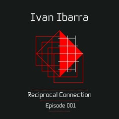 Reciprocal Connection - Episode 001
