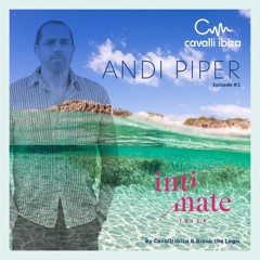 INTIMATE IBIZA by CAVALLI IBIZA, Episode #2 with DJ ANDI PIPER