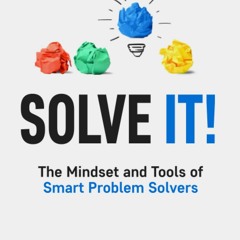 (Download❤️Ebook)✔️ Solve It! The Mindset and Tools of Smart Problem Solvers