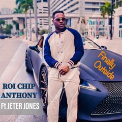 Roi Chip Anthony ft, Jeter Jones-Finally Outside