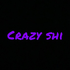 lotta crazy shi