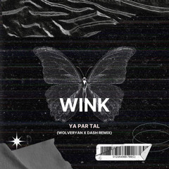 Wink - Ya Par Tal ( Dash x Wolveryan Remix )