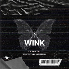 Wink - Ya Par Tal ( Dash & Wolveryan Remix )