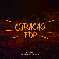 MC DENNIN - CORAÇÃO FDP - DJ VINICIN DO CONCÓRDIA
