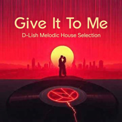 Give It To Me - Melodic House Selection