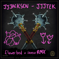 JJJACKSEN - JJJTEK [flowerbed x ianu rmx]