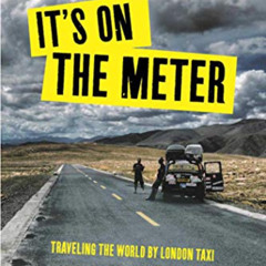 View EPUB ☑️ It's On the Meter: Traveling the World by London Taxi by  Paul Archer,Jo
