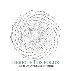 Derrite Los Polos (feat. Acapulco Zombie)