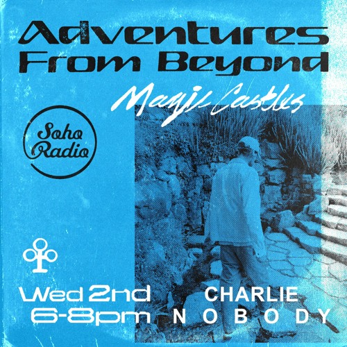 Magic Castles on Soho Radio with Charlie Nobody 03.06.21
