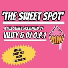 The Sweet Spot (Vol 2) /w VILIFY & DJ O.P.1 Feat. Galvatron