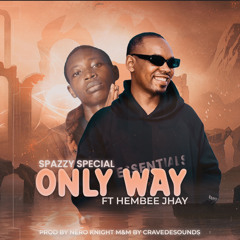 Spazzy Special ft Hembee Jhay- Only Way