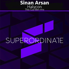 Sinan Arsan - Halycon (This Guy Ben Rmx) [Superordinate Music]