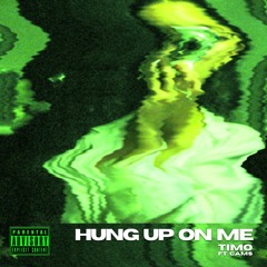 hung up on me – timo ft. CAMS