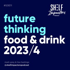 #S3E11 Shelf Impactors™ Food and Drinks Trends 2023
