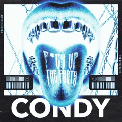 CONDY - F*CK UP THE PARTY (FREE DL)