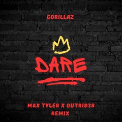 DARE - GORILLAZ (MAX TYLER X OUTRID3R REMIX)
