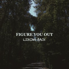 Figure You Out - Looking Back