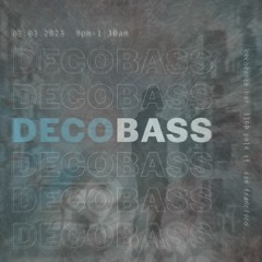 Decobass 03.03.2023 [bass, dnb, footwerk, techno, house]