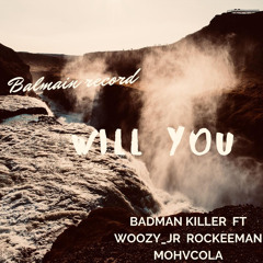 WILL YOU_-_ROCKEEMAN  X  WOOZY X BADMANKILLER X MOHVCOLA