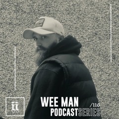 I|I Podcast Series 116 - WEE MAN