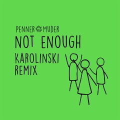 Penner+Muder - Not Enough (Karolinski Remix) [Snippet]