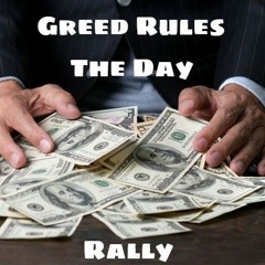Greed Rules The Day