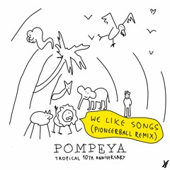Pompeya - We Like Songs (Pioneerball "Tropical 10th Anniversary" Remix)