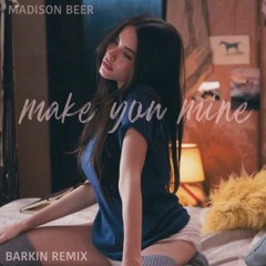 Madison Beer - Make You Mine (Barkin Remix)