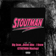 Big Sean, Jhené Aiko - I Know (STOUTMAN Mashup) [FREE DL]