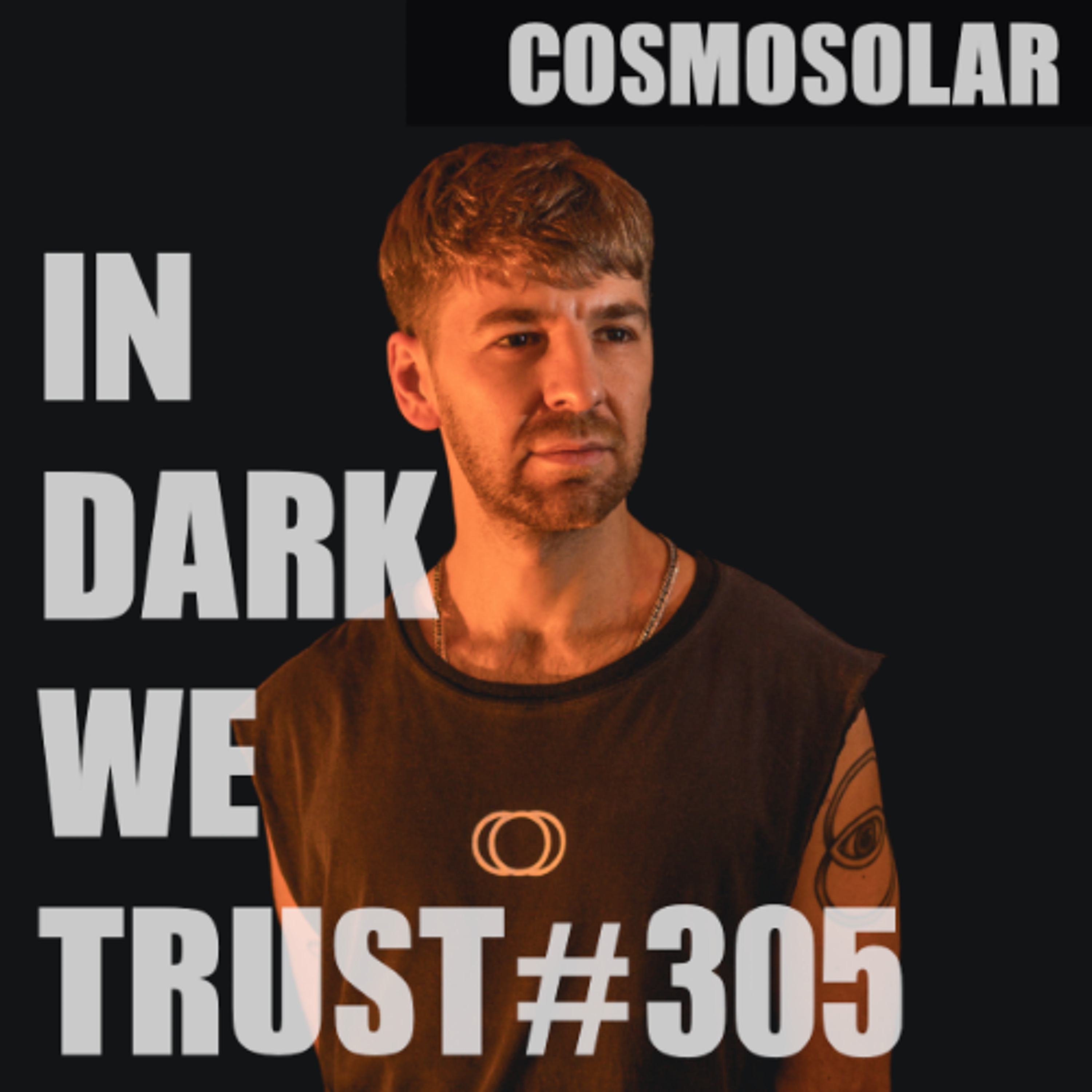 Cosmosolar - IN DARK WE TRUST #305 episode artwork