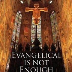 [Get] [EPUB KINDLE PDF EBOOK] Evangelical Is Not Enough: Worship of God in Liturgy an