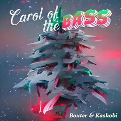 Boxter & Kaskobi - Carol of the Bass
