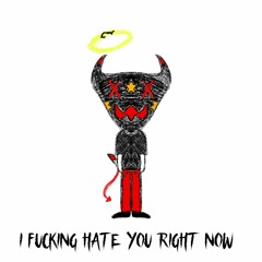 I FUCKING HATE YOU RIGHT NOW prod. Triplesixdelete