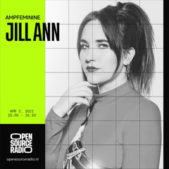 AMPFEMININE W/  Jill Ann – Open Source Radio – 03.04.2021