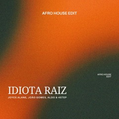 Joyce Alane, João Gomes - Idiota Raiz (Deixa Ir) (ALDO & 4Step Afro House Edit)