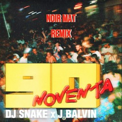 DJ Snake & J Balvin - Noventa (Noir Mat Remix) FREE DOWNLOAD