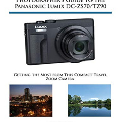 [Free] EPUB 💘 Photographer's Guide to the Panasonic Lumix DC-ZS70/TZ90: Getting the
