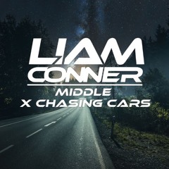 Middle X Chasing Cars (Liam Conner Mashup)