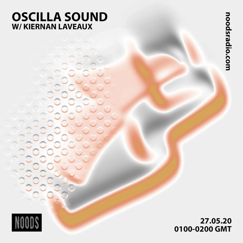 Oscilla Sound on Noods Radio w/ Kiernan Laveaux - 27.05.20