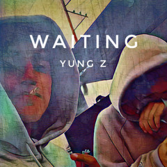 Waiting (ft. Shiloh Dynasty) - Yung Z (prod. TOKYOMADETHIS)