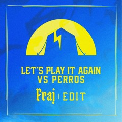 Let's Play It Again vs Perros (Fraj edit)