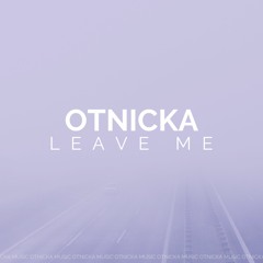 Otnicka - Leave Me