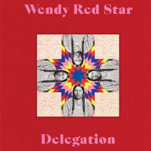 [Read] EBOOK 💌 Wendy Red Star: Delegation by  Wendy Red Star,Jordan Amirkhani,Julia