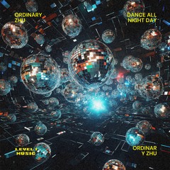 Ordinary Zhu - Dance All Night Day