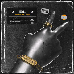 E1. - WHAT IS LOVE (FREE DOWNLOAD)