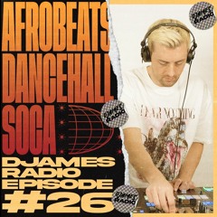 Afrobeats, Dancehall & Soca // DJames Radio - Episode 26