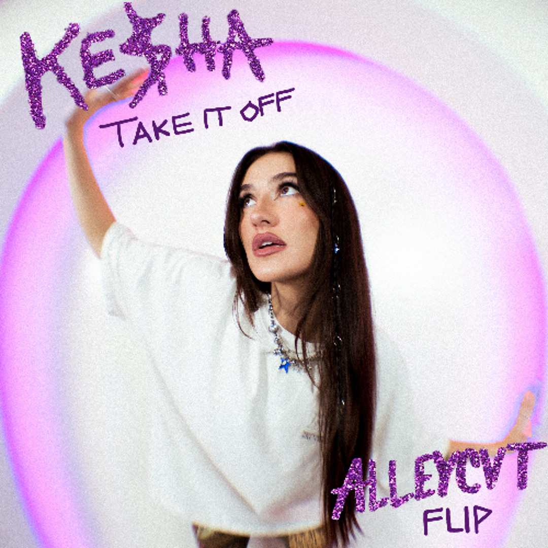 Stream Kesha - Take It Off (ALLEYCVT FLIP) by ALLEYCVT | Listen