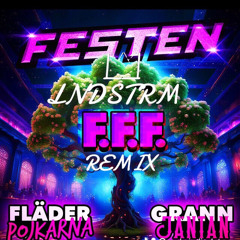 F.F.F FESTEN X FLÄDERPOJKARNA X GRANNJÄNTAN (LNDSTRM REMIX)
