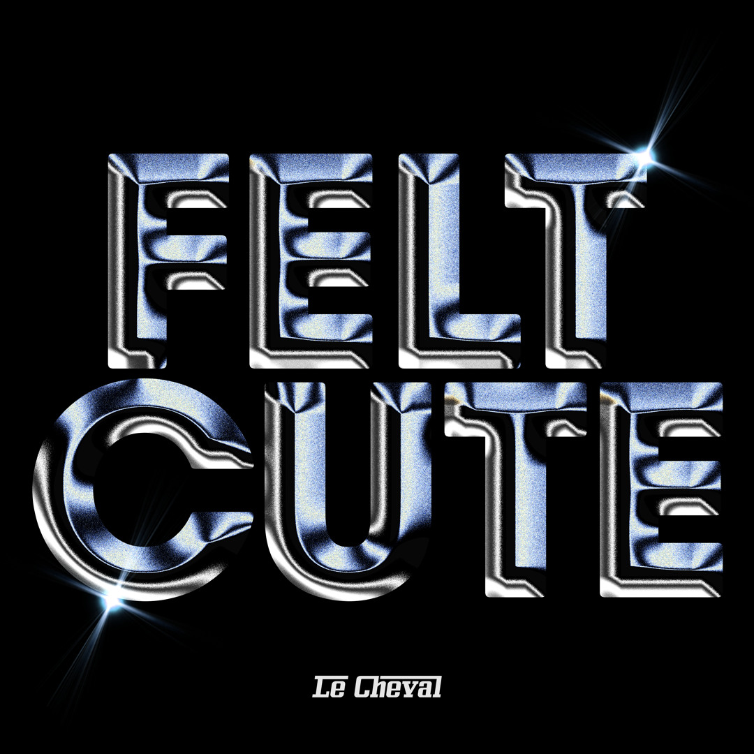 Stream Felt Cute by Le Cheval | Listen online for free on SoundCloud
