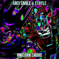 Anti Smile & ETOYLE - UNICORN SNAKE VIP (CLIP) [FOR SALE]
